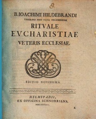 B. Ioachim Hildebrandi ... Rituale eucharistiae veteris ecclesiae