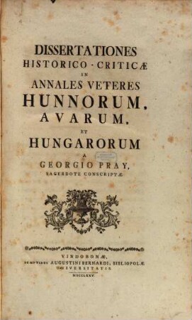 Dissertationes Historico-Criticae In Annales Veteres Hunnorum, Avarum, Et Hungarorum