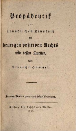 Encyklopädie des gesammten positiven Rechts, 2,2/3. Propädeutik zur gründlichen Kenntniß des heutigen positiven Rechts und dessen Quellen