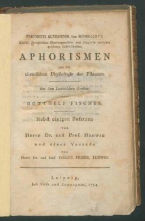 Aphorismen aus der chemischen Physiologie der Pflanzen: Aus dem Lateinischen übersetzt von Gotthelf Fischer. Nebst einigen Zusätzen von Herrn Dr. u. Prof. Hedwig u. e. Vorrede v. Herrn Dr. u. Prof. Christ. Friedr. Ludwig