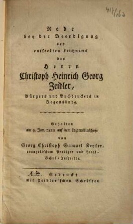 Rede bey der Beerdigung des entseelten Leichnams des Herrn Christoph Heinrich Georg Zeidler, Bürgers und Buchdruckers in Regensburg : Gehalten am 9. Jan. 1812 auf dem Lazaruskirchhofe