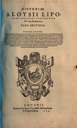 Historiae Aloysii Lipomani Episcopi Veronensis De Vitis Sanctorum ... Pars : Cum Scholiis eiusdem, omnium modernorum haereticorum blasphemias c deliramenta clarè conuincentibus, Secvnda