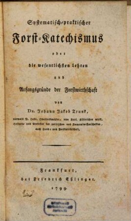 Systematisch-praktischer Forst-Katechismus oder die wesentlichen Lehren und Anfangsgründe der Forstwirthschaft