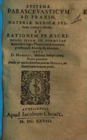 Systema parascevasticum ad praxin : materiae medicae sylvam complectens et rationem praescribendi ipsam in formulas secundum leges pharmaciae & normam practicandi Monspelij usitatam