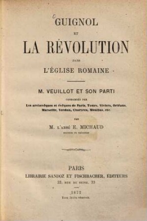 Guignol et la révolution dans l'église romaine : Veuillot et son parti condamnés par les archevêques et évêques de Paris, ...