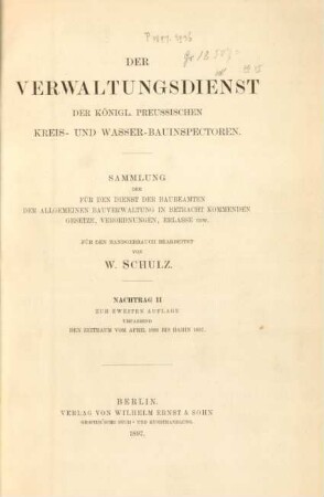 Nachtrag, 2: Umfassend den Zeitraum vom April 1888 bis dahin 1897 : Sammlung der für den Dienst der Baubeamten der allgemeinen Bauverwaltung in Betracht kommenden Gesetze, Verordnungen, Erlasse usw.