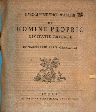 Caroli Friderici Walchii De Homine Proprio Civitatis Experte : Commentatio Ivris Germanici