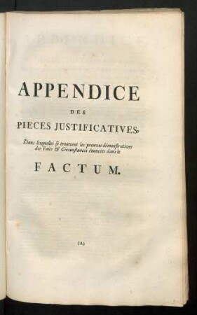 Appendice Des Pieces Justificatives, Dans lesquelles se trouvent les preuves démonstratives des Faits & Circonstances énoncées dans le Factum