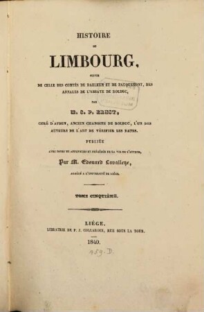 Histoire du Limbourg : suivie de celle des Comtés de Daelhem et de Fauquemont, des annales de l'Abbaye de Rolduc. 5