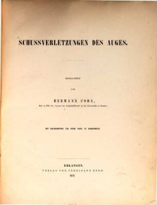 Schussverletzungen des Auges : Beobachtet von Hermann Cohn. Mit Holzschnitten uns einer Tafel in Farbendruck