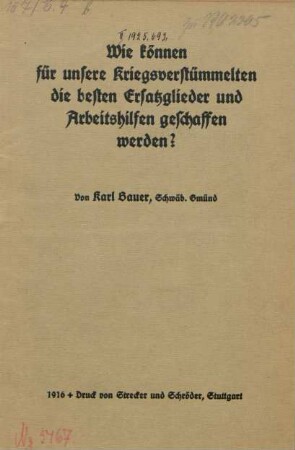 Wie können für unsere Kriegsverstümmelten die besten Ersatzglieder und Arbeitshilfen geschaffen werden?