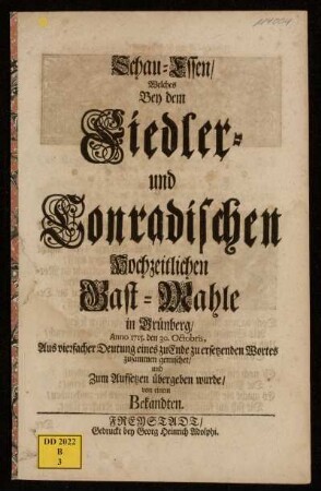 Schau-Essen, Welches Bey dem Fiedler- und Conradischen Hochzeitlichen Gast-Mahle in Grünberg, Anno 1715. den 30. Octobris ... übergeben wurde, von einem Bekandten