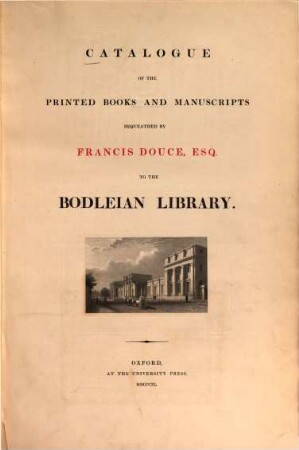 Catalogue of the printed books and manuscripts bequeathed by Francis Douce, to the Bodleian library