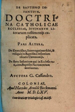 De Baptismo Infantivm : Testimonia veteru[m] Ecclesiasticorum scriptorum, qui intra trecentos circiter annos a temporibus Apostolorum, hoc est, ab excessu Ioannis Apostoli, qui fuit annus plus paulo centesimus a Christo nato, floruerunt, 2. De Exorcismo, Interrogatione fidei, & reliquis in Baptismo infantium vsitatis Caeremonijs ...