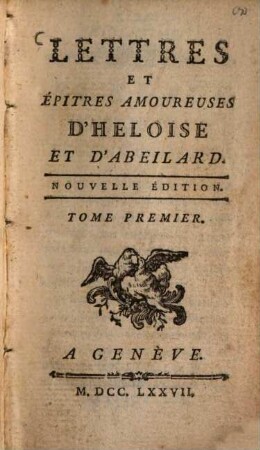 Lettres et épitres amoureuses d'Héloïse et d'Abeilard. 1. - Genève 1777. - 1 Portr., XXiV, 178 S.
