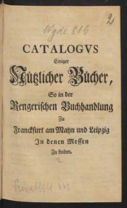 Catalogvs Einiger Nützlicher Bücher, So in der Rengerischen Buchhandlung Zu Franckfurt am Mayn und Leipzig In denen Messen Zu finden