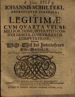 Dissertatio iuridica de legitimae cum quarta vel simili portione, superstiti coniugi debita, concurrentis computatione