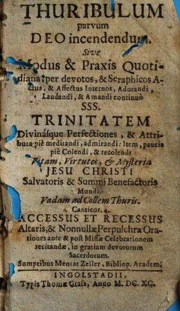 Thuribulum parvum deo incendendum, Sive modus & praxis quotidiana, per devotos, & Seraphicos actus, & affectus internos, adorandi, laudandi, & amandi continuo SSS. trinitatem ...