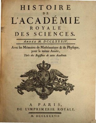 Histoire de l'Académie Royale des Sciences : avec les mémoires de mathématique et de physique pour la même année ; tirés des registres de cette Académie, 1784 (1787)