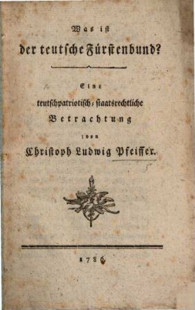Was ist der teutsche Fürstenbund? : Eine teutschpatriotisch-staatsrechtliche Betrachtung