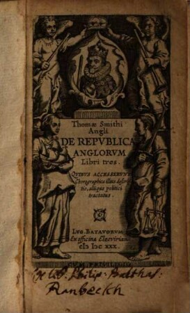 De republica Anglorum Thomae Smithi de republica Anglorum libri tres : quibus accesserunt chorographica illius descriptio, aliique politici tractatus