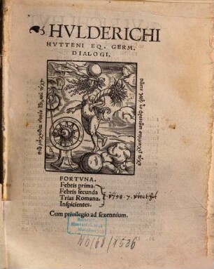 Hvlderichi Hvtteni Eq. Germ. Dialogi : Fortvna. Febris prima. Febris secunda. Trias Romana. Inspicientes
