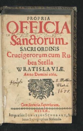 Propria Officia Sanctorum Sacri Ordinis Crucigerorum cum Rubea Stella Wratislaviae. Anno Domini 1664