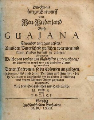 Otto Keyens kurtzer Entwurff von Neu-Niederland Und Guajana : Einander entgegen gesetzt, Umb den Unterscheid zwischen warmen und kalten Landen herauß zu bringen ...