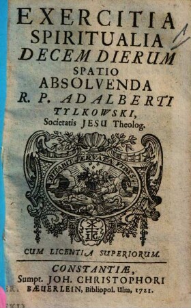 Exercitia Spiritualia Decem Dierum Spatio Absolvenda R. P. Adalberti Tylkowski, Societatis Jesu Theologo