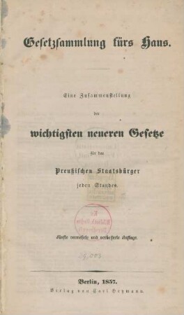 Gesetzsammlung fürs Haus : eine Zusammenstellung der wichtigsten Gesetze für den Preussischen Staatsbürger jeden Standes