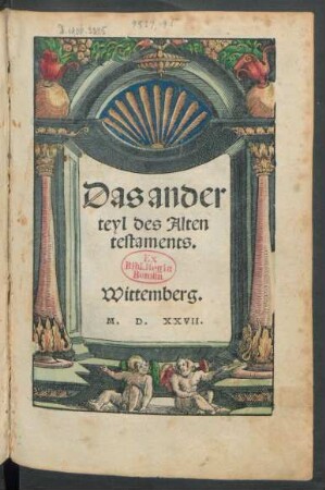 Das ander || teyl des Alten || testaments.|| [Übers. v. Martin Luther]