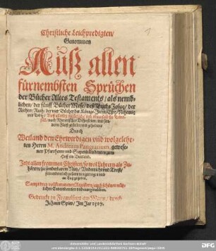 Christliche Leichpredigten/|| Genommen || Auß allen || f[ue]rnembsten Spr[ue]chen || der B[ue]cher Altes Testaments ... || Auff allerley nat[ue]rliche vnd vnnat[ue]rliche Todts-||f[ae]ll/ nach Rhetorischer Disposition ... || gestellet vnd gehalten/|| Durch || Weiland ... || Herrn M. Andream Pangratitum, gewese=||nen Pfarrherrn vnd Superintendenten zum || Hoff im Voitland.|| ... Sampt drey vollkommenen Registern/|| ... ||