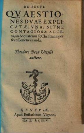 De Peste Qvaestiones Dvae Explicatae : Vna Sitne Contagiosa: Altera an & quatenus sit Christianis per secessionem vitanda