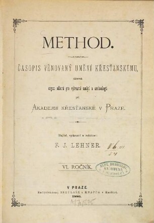 Method : časopis věnovany uměni křestanskému ; orgán Odbor°u pro Výtvarné Uměni a Archeologii Akademie Křestanské v Praze. 6. 1880