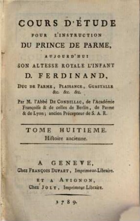 Cours d'étude pour l'instruction du prince de Parme, aujourd' hui S. A. R. l'Infant D. Ferdinand, duc de Parme, Plaisance, Guastalle, etc.. 8, Histoire ancienne