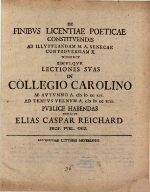 De finibus licentiae poeticae constituendis de illustrandam M. A. Senecae controversiam X. disserit ... publice habendas indicit Elias Caspar Reichard