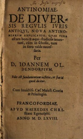 Antinomiae, De Diversis Regvlis Ivris Antiqvi, Nova Antinomiarvm Explicatio : Qvae Vera est ars boni & aequi, studiosae iuuentuti, cum in scholis, tum in foro valde necessaria
