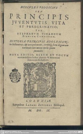 Hercules Prodicius Seu Principis Iuventutis Vita Et Peregrinatio : Historia Principis Adolescentis Institutrix; & antiquitatum, rerumq[ue], scitu dignarum varietate non minus utilis quàm iucunda