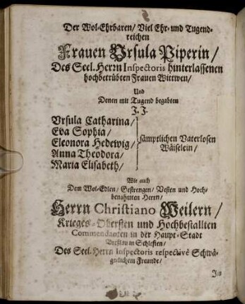 Der Wol-Ehrbaren/ Viel Ehr-und Tugendreichen Frauen Ursula Piperin/ Des Seel. Herrn Inspectoris ...