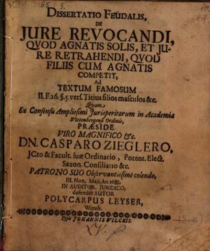Dissertatio Feudalis, De Iure Revocandi, Quod Agnatis Solis, Et Iure Retrahendi, Quod Filiis Cum Agnatis Competit, Ad Textum Famosum II. F. 26. §. 5. vers. Titius filios masculos &c.