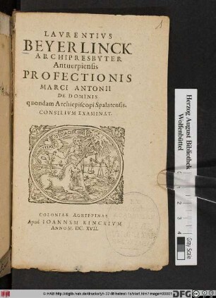 Laurentius Beyerlinck Archipresbyter Antverpiensis Profectionis Marci Antonii De Dominis quondam Archiepiscopi Spalatensis. Consilium Examinat