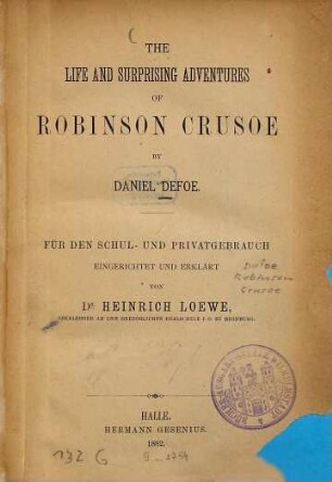 The life and surprising adventures of Robinson Crusoe by Daniel Defoe : Für den Schul- und Privatgebrauch eingerichtet und erklärt von Heinrich Loewe