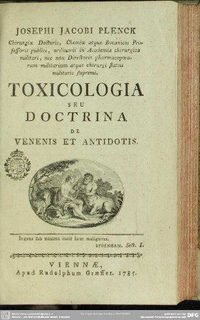 Josephi Jacobi Plenck Chirurgiae Doctoris, Chemiae atque Botanices Professoris publici, ordinarii in Academia chirurgica militari, nec non Directoris pharmacopoearum militarium atque chirurgi status militaris supremi Toxicologia Seu Doctrina De Venenis Et Antidotis