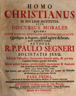 Homo Christianus In Sua Lege Institutus Sive Discursus Morales : Quibus Totum Hominis Christiani Officium Explicatur. 1