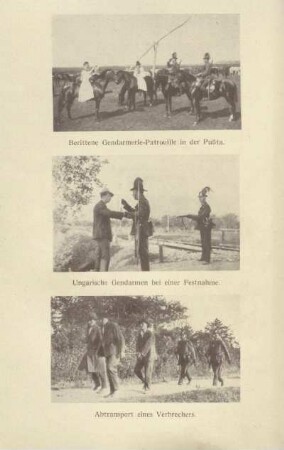 Berittene Gendarmerie-Patrouille in der Pußta ; Ungarische Gendarmen bei einer Festnahme ; Abtransport eines Verbrechers