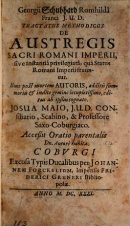 Georgii Schubhard Romhildâ Franci J. U. D. Tractatus Methodicus De Austregis Sacri Romani Imperii, sive instantiâ privilegiatâ, quâ Status Romani Imperii fruuntur