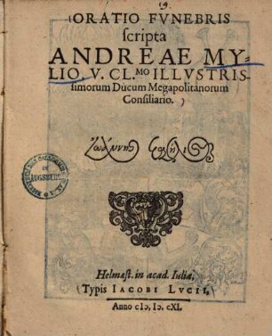 Oratio Fvnebris scripta Andreae Mylio, V. Cl.mo Illvstrissimorum Ducum Megapolitanorum Consiliario