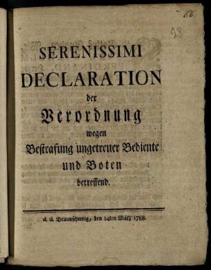 Serenissimi Declaration der Verordnung wegen Bestrafung ungetreuer Bediente und Boten betreffend : d. d. Braunschweig, den 14ten März 1788