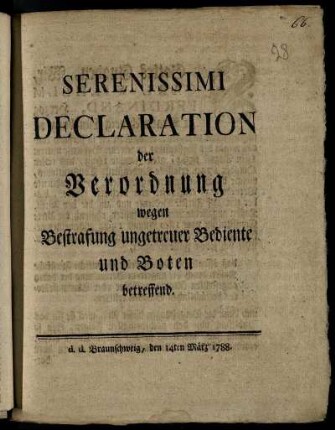 Serenissimi Declaration der Verordnung wegen Bestrafung ungetreuer Bediente und Boten betreffend : d. d. Braunschweig, den 14ten März 1788