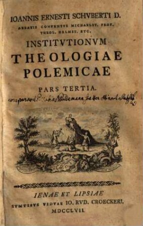 Ioannis Ernesti Schuberti D. ... Institutionvm Theologiae Polemicae Pars .... 3